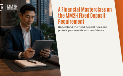 A Financial Masterclass on the MM2H Fixed Deposit Requirement
